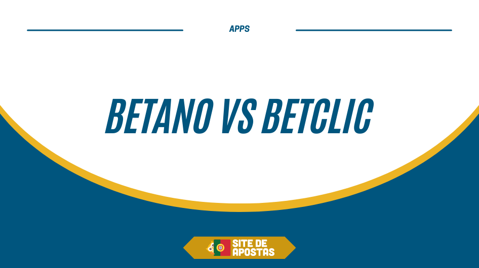 Betano vs Betclic: qual o melhor site de apostas para os portugueses?