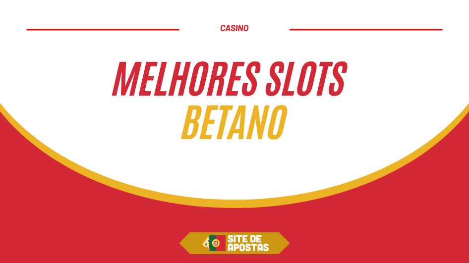Quais são as melhores slots Betano?